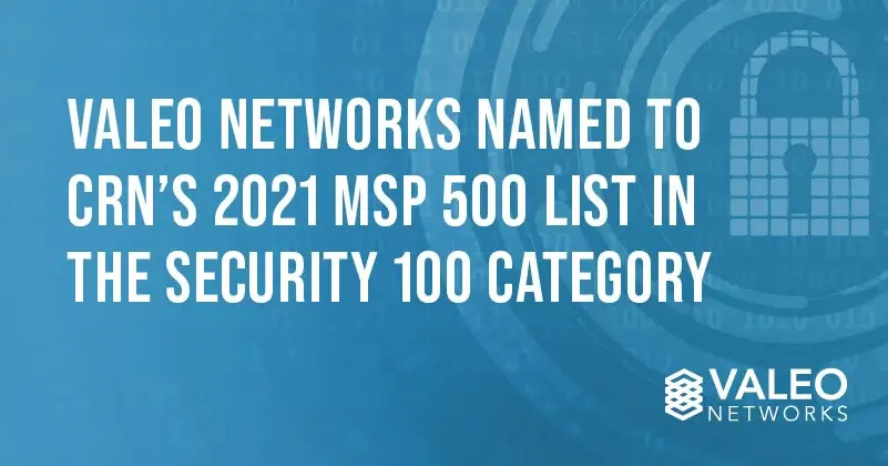 Valeo Networks Named to CRN’s 2021 MSP 500 List in the Security 100 Category