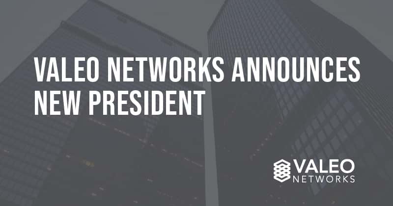 Valeo Networks Announces New President