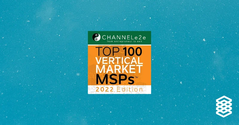 Valeo Networks: Recognized as Top 100 Vertical Market MSP in 2022 by ChannelE2E