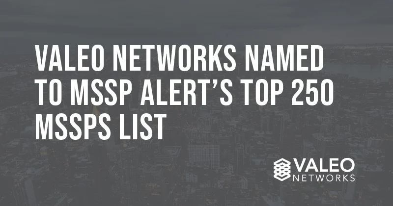 Valeo Networks Named Among Top 250 MSSPs for 2022