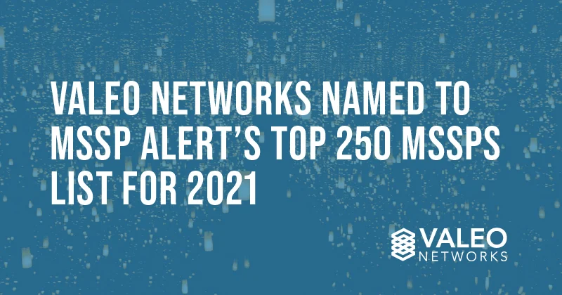 Valeo Networks Named to MSSP Alert’s Top 250 MSSPs List for 2021